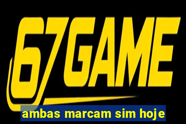 ambas marcam sim hoje